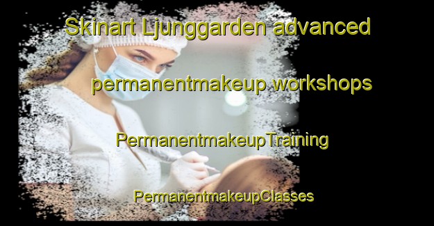 Skinart Ljunggarden advanced permanentmakeup workshops | PermanentmakeupTraining | PermanentmakeupClasses | SkinartTraining-Sweden