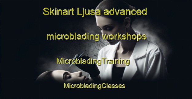 Skinart Ljusa advanced microblading workshops | MicrobladingTraining | MicrobladingClasses | SkinartTraining-Sweden