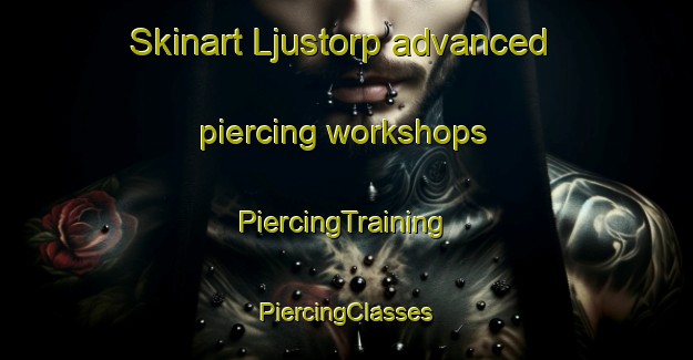 Skinart Ljustorp advanced piercing workshops | #PiercingTraining #PiercingClasses #SkinartTraining-Sweden