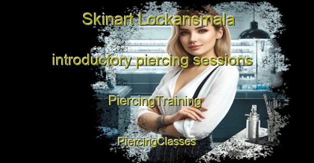 Skinart Lockansmala introductory piercing sessions | #PiercingTraining #PiercingClasses #SkinartTraining-Sweden