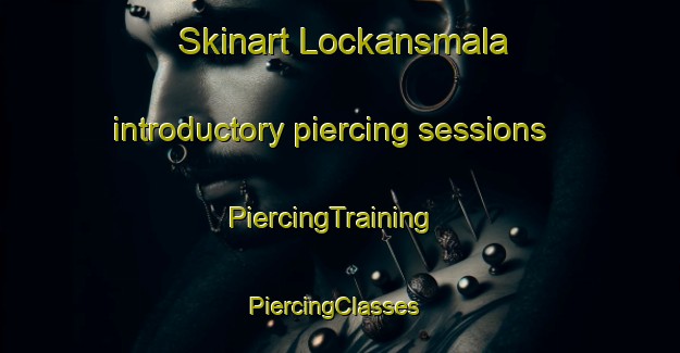 Skinart Lockansmala introductory piercing sessions | PiercingTraining | PiercingClasses | SkinartTraining-Sweden