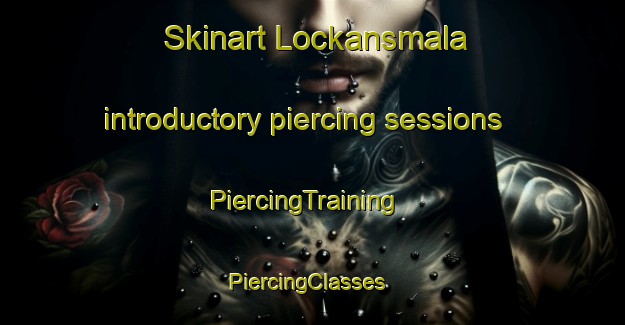 Skinart Lockansmala introductory piercing sessions | PiercingTraining | PiercingClasses | SkinartTraining-Sweden
