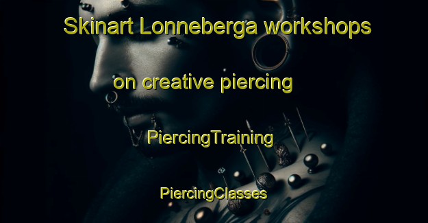 Skinart Lonneberga workshops on creative piercing | #PiercingTraining #PiercingClasses #SkinartTraining-Sweden