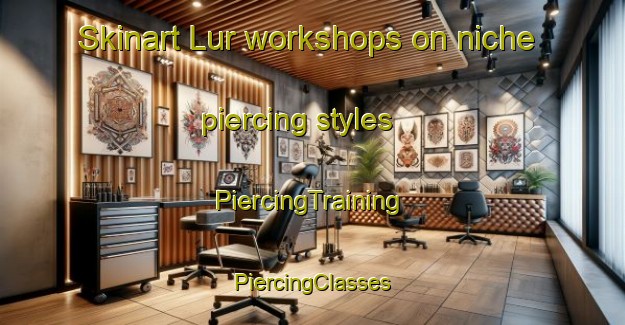 Skinart Lur workshops on niche piercing styles | #PiercingTraining #PiercingClasses #SkinartTraining-Sweden