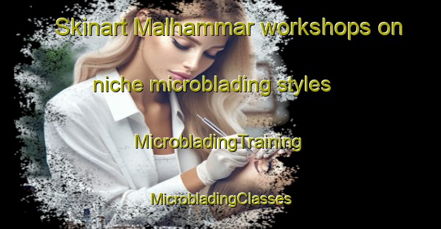 Skinart Malhammar workshops on niche microblading styles | #MicrobladingTraining #MicrobladingClasses #SkinartTraining-Sweden