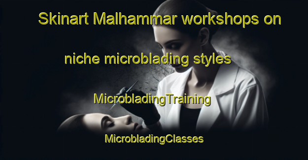 Skinart Malhammar workshops on niche microblading styles | #MicrobladingTraining #MicrobladingClasses #SkinartTraining-Sweden