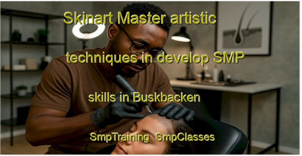 Skinart Master artistic techniques in develop SMP skills in Buskbacken | SmpTraining | SmpClasses | SkinartTraining-Sweden