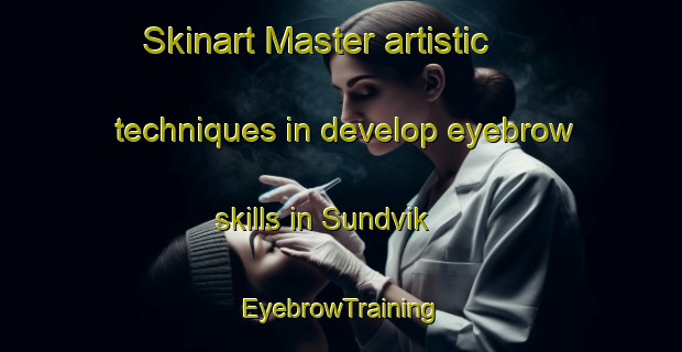 Skinart Master artistic techniques in develop eyebrow skills in Sundvik | EyebrowTraining | EyebrowClasses | SkinartTraining-Sweden