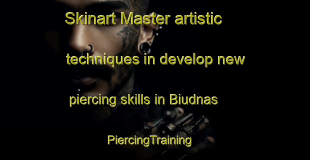 Skinart Master artistic techniques in develop new piercing skills in Biudnas | PiercingTraining | PiercingClasses | SkinartTraining-Sweden