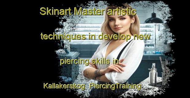 Skinart Master artistic techniques in develop new piercing skills in Kallakerskog | PiercingTraining | PiercingClasses | SkinartTraining-Sweden