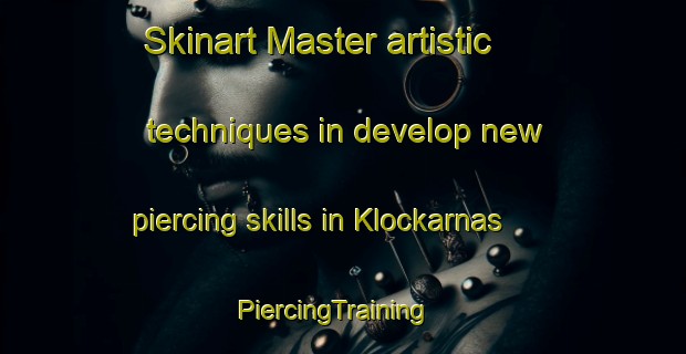Skinart Master artistic techniques in develop new piercing skills in Klockarnas | PiercingTraining | PiercingClasses | SkinartTraining-Sweden