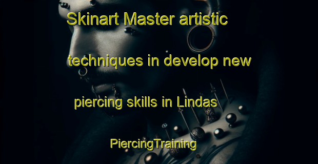 Skinart Master artistic techniques in develop new piercing skills in Lindas | PiercingTraining | PiercingClasses | SkinartTraining-Sweden