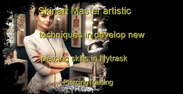 Skinart Master artistic techniques in develop new piercing skills in Nytrask | PiercingTraining | PiercingClasses | SkinartTraining-Sweden
