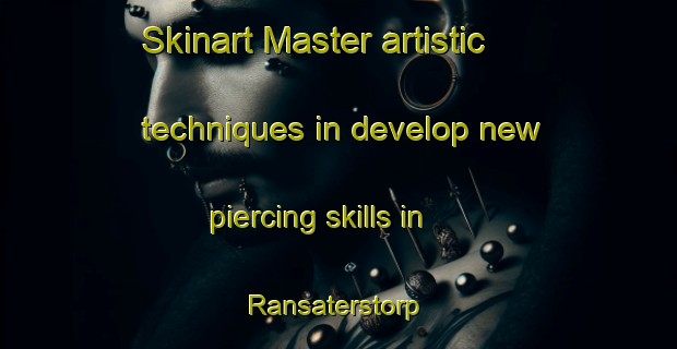Skinart Master artistic techniques in develop new piercing skills in Ransaterstorp | PiercingTraining | PiercingClasses | SkinartTraining-Sweden