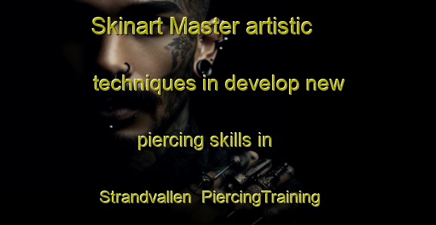 Skinart Master artistic techniques in develop new piercing skills in Strandvallen | PiercingTraining | PiercingClasses | SkinartTraining-Sweden