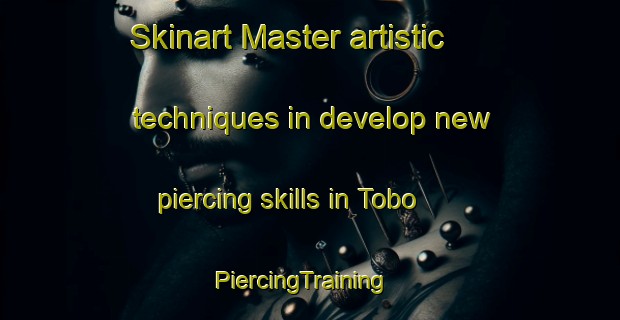 Skinart Master artistic techniques in develop new piercing skills in Tobo | PiercingTraining | PiercingClasses | SkinartTraining-Sweden
