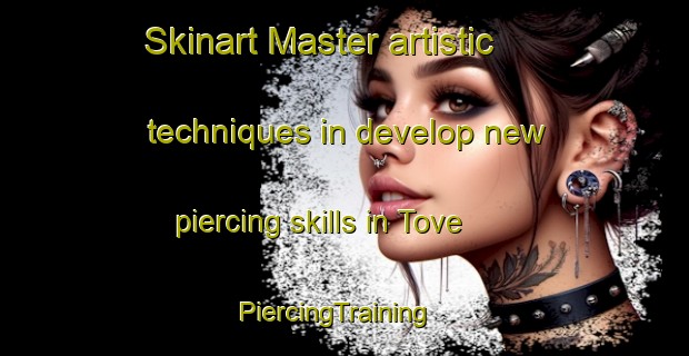 Skinart Master artistic techniques in develop new piercing skills in Tove | PiercingTraining | PiercingClasses | SkinartTraining-Sweden