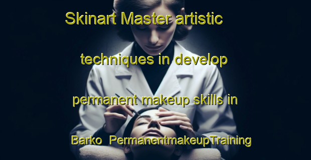 Skinart Master artistic techniques in develop permanent makeup skills in Barko | PermanentmakeupTraining | PermanentmakeupClasses | SkinartTraining-Sweden