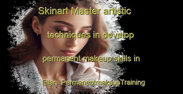 Skinart Master artistic techniques in develop permanent makeup skills in Ellan | PermanentmakeupTraining | PermanentmakeupClasses | SkinartTraining-Sweden