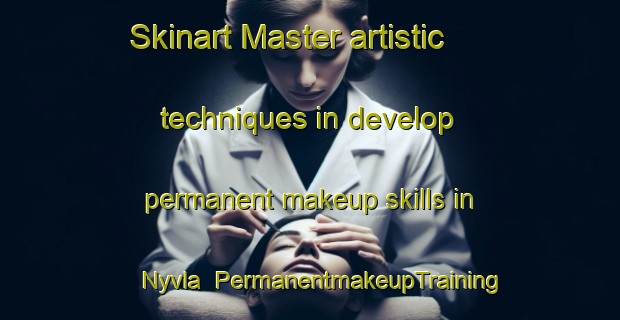 Skinart Master artistic techniques in develop permanent makeup skills in Nyvla | PermanentmakeupTraining | PermanentmakeupClasses | SkinartTraining-Sweden