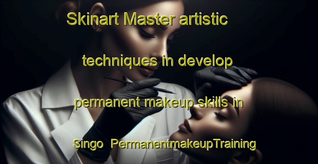 Skinart Master artistic techniques in develop permanent makeup skills in Singo | PermanentmakeupTraining | PermanentmakeupClasses | SkinartTraining-Sweden