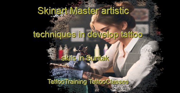 Skinart Master artistic techniques in develop tattoo skils in Suntak | #TattooTraining #TattooClasses #SkinartTraining-Sweden