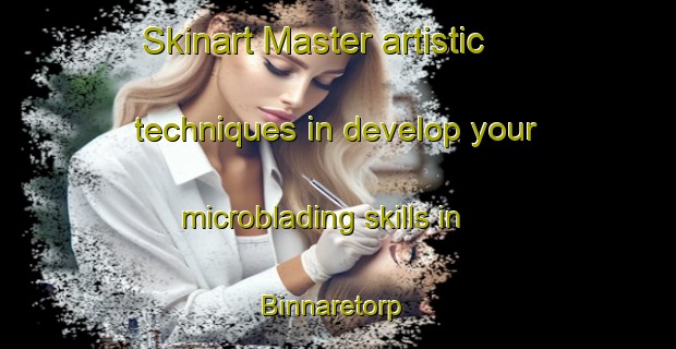 Skinart Master artistic techniques in develop your microblading skills in Binnaretorp | MicrobladingTraining | MicrobladingClasses | SkinartTraining-Sweden