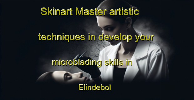 Skinart Master artistic techniques in develop your microblading skills in Elindebol | MicrobladingTraining | MicrobladingClasses | SkinartTraining-Sweden