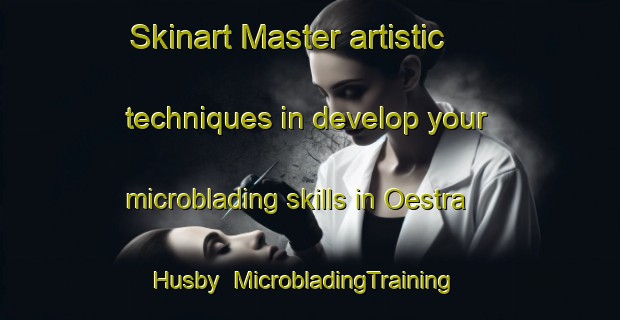 Skinart Master artistic techniques in develop your microblading skills in Oestra Husby | MicrobladingTraining | MicrobladingClasses | SkinartTraining-Sweden