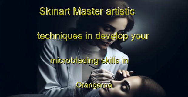 Skinart Master artistic techniques in develop your microblading skills in Orangarna | MicrobladingTraining | MicrobladingClasses | SkinartTraining-Sweden