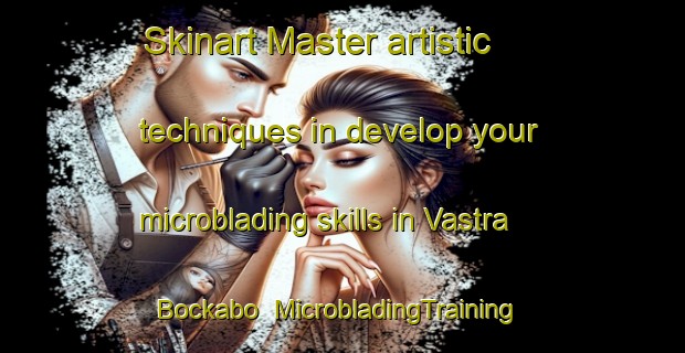 Skinart Master artistic techniques in develop your microblading skills in Vastra Bockabo | MicrobladingTraining | MicrobladingClasses | SkinartTraining-Sweden