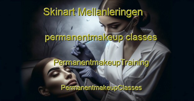 Skinart Mellanleringen permanentmakeup classes | #PermanentmakeupTraining #PermanentmakeupClasses #SkinartTraining-Sweden