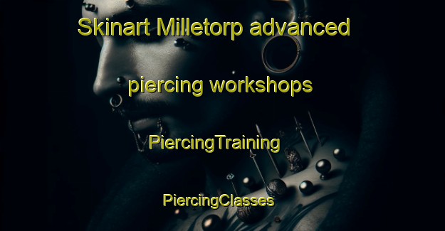 Skinart Milletorp advanced piercing workshops | PiercingTraining | PiercingClasses | SkinartTraining-Sweden