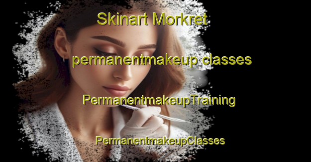 Skinart Morkret permanentmakeup classes | PermanentmakeupTraining | PermanentmakeupClasses | SkinartTraining-Sweden