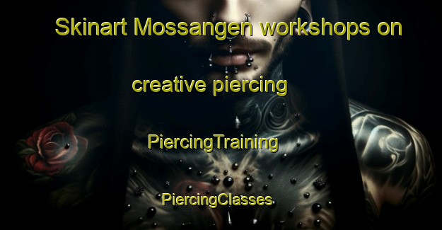 Skinart Mossangen workshops on creative piercing | PiercingTraining | PiercingClasses | SkinartTraining-Sweden