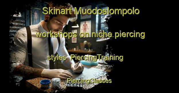 Skinart Muodoslompolo workshops on niche piercing styles | #PiercingTraining #PiercingClasses #SkinartTraining-Sweden