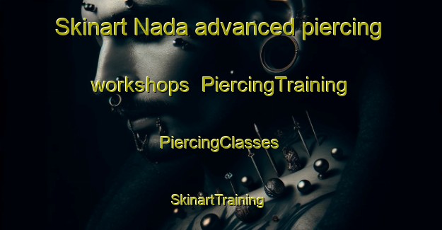 Skinart Nada advanced piercing workshops | #PiercingTraining #PiercingClasses #SkinartTraining-Sweden