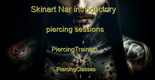 Skinart Nar introductory piercing sessions | PiercingTraining | PiercingClasses | SkinartTraining-Sweden