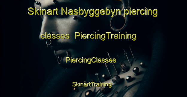 Skinart Nasbyggebyn piercing classes | PiercingTraining | PiercingClasses | SkinartTraining-Sweden