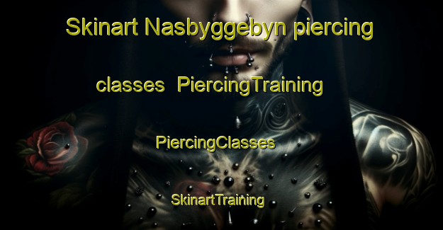 Skinart Nasbyggebyn piercing classes | PiercingTraining | PiercingClasses | SkinartTraining-Sweden