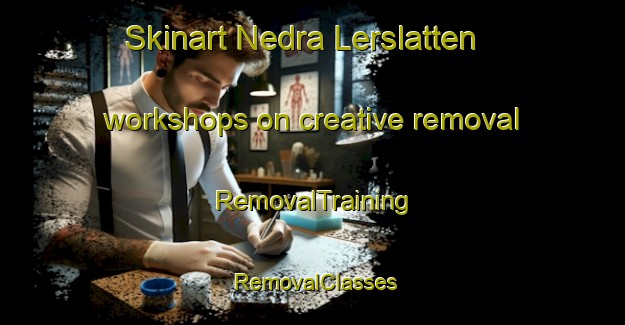 Skinart Nedra Lerslatten workshops on creative removal | RemovalTraining | RemovalClasses | SkinartTraining-Sweden