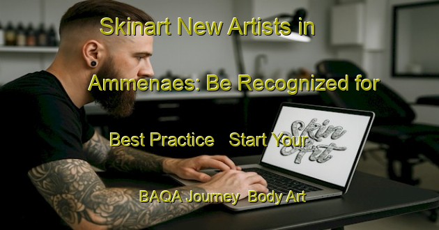 Skinart New Artists in Ammenaes: Be Recognized for Best Practice - Start Your BAQA Journey | Body Art Qualification Authority | BAQA-Sweden