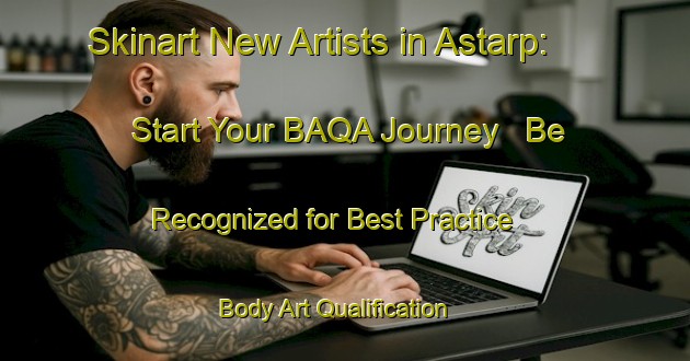 Skinart New Artists in Astarp: Start Your BAQA Journey - Be Recognized for Best Practice | Body Art Qualification Authority | BAQA-Sweden