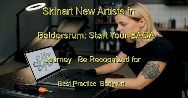 Skinart New Artists in Baldersrum: Start Your BAQA Journey - Be Recognized for Best Practice | Body Art Qualification Authority | BAQA-Sweden