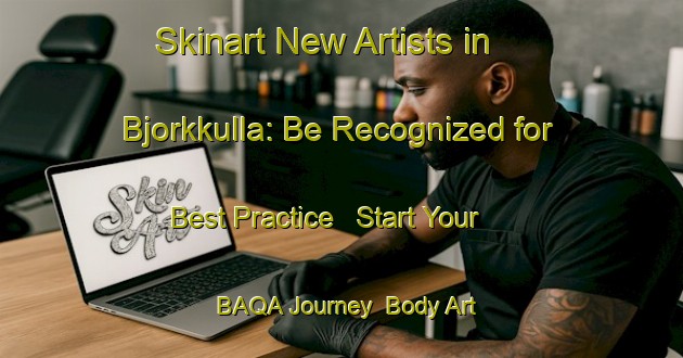 Skinart New Artists in Bjorkkulla: Be Recognized for Best Practice - Start Your BAQA Journey | Body Art Qualification Authority | BAQA-Sweden