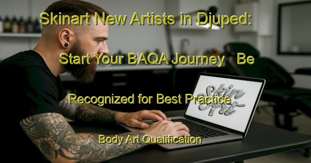 Skinart New Artists in Djuped: Start Your BAQA Journey - Be Recognized for Best Practice | Body Art Qualification Authority | BAQA-Sweden
