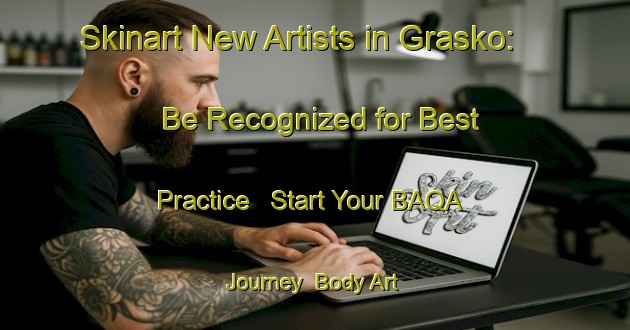Skinart New Artists in Grasko: Be Recognized for Best Practice - Start Your BAQA Journey | Body Art Qualification Authority | BAQA-Sweden