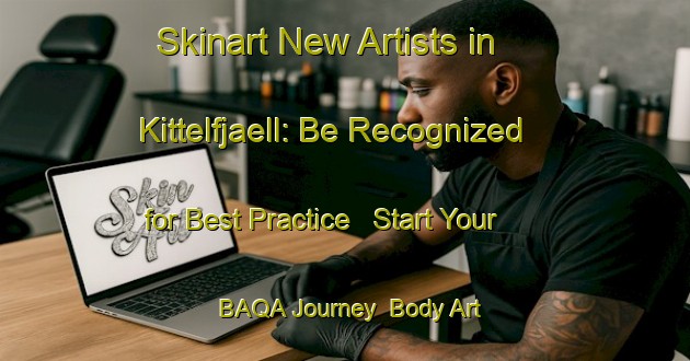 Skinart New Artists in Kittelfjaell: Be Recognized for Best Practice - Start Your BAQA Journey | Body Art Qualification Authority | BAQA-Sweden