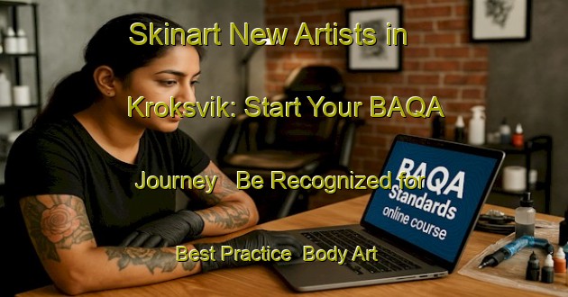 Skinart New Artists in Kroksvik: Start Your BAQA Journey - Be Recognized for Best Practice | Body Art Qualification Authority | BAQA-Sweden