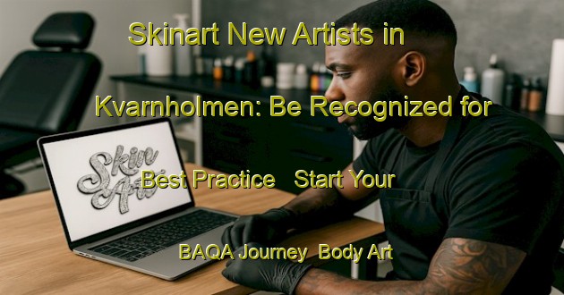 Skinart New Artists in Kvarnholmen: Be Recognized for Best Practice - Start Your BAQA Journey | Body Art Qualification Authority | BAQA-Sweden